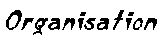 Organisation